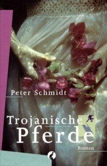 Trojanische Pferde (German Edition) - Peter Schmidt