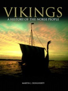 Vikings: A History of the Norse People - Martin J. Dougherty