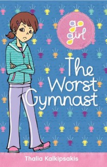 Go Girl: The Worst Gymnast - Thalia Kalkipsakis