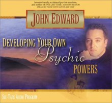 Developing Your Own Psychic Powers - John Edward