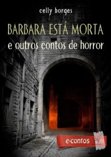 Barbara está morta e outros contos de horror (eContos) - Celly Borges