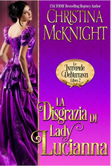 La Disgrazia di Lady Lucianna (Le Intrepide Debuttanti, Libro 2) - Christina McKnight 