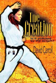 The Creation: Is It Polluted by the Occult? - David Carroll