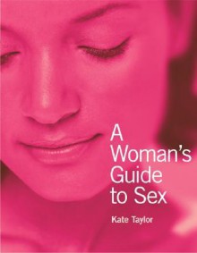 A Woman's Guide To Sex - Kate Taylor