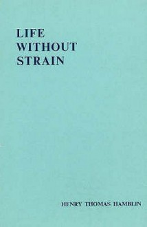 Life Without Strain - Henry Thomas Hamblin