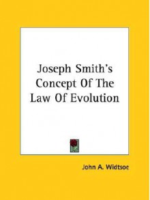 Joseph Smith's Concept of the Law of Evolution - John Andreas Widtsoe