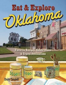 Eat & Explore Oklahoma (Eat & Explore State Cookbook) - Christy Campbell