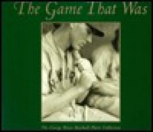 The Game That Was: The George Brace Baseball Photo Collection - Richard Cahan, Mark Jacob