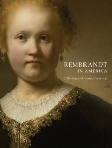 Rembrandt in America: Collecting and Connoisseurship - Dennis P. Weller, George S. Keyes, Thomas E. Rassieur, Jon L. Seydl