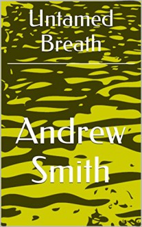 Untamed Breath - Andrew Smith