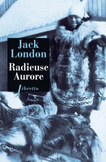 Radieuse Aurore - Jack London