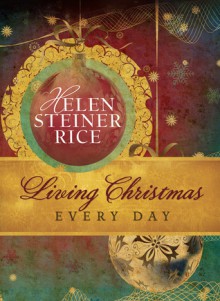 Living Christmas Every Day - Helen Steiner Rice