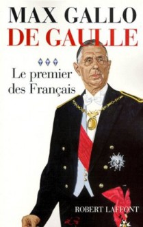 De Gaulle : Le premier des Français - 1946 - 1962 (French Edition) - Max Gallo