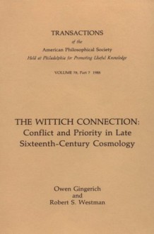 Wittich Connection: Conflict and Priority in Late 16th Century Cosmology (Transactions of the American Philosophical Society) - Owen Gingerich, Robert S. Westman