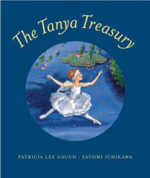 The Tanya Treasury - Patricia Lee Gauch, Satomi Ichikawa