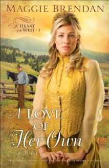 Love of Her Own, A (Heart of the West Book #3): A Novel - Maggie Brendan