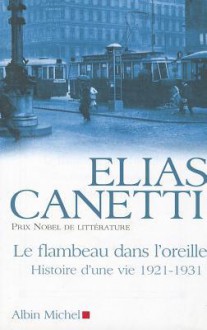 Histoire d'une vie, 1921-1931: Le flambeau dans l'oreille (Poche) - Elias Canetti, Michel-François Demet