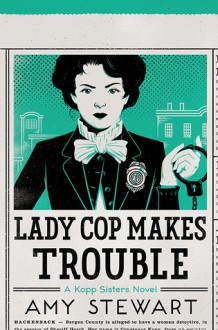 Lady Cop Makes Trouble - Amy Stewart