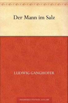 Der Mann im Salz (German Edition) - Ludwig Ganghofer