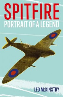 Spitfire: Portrait Of A Legend - Leo McKinstry