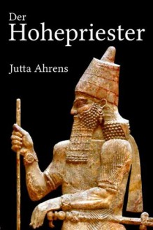 Der Hohepriester (German Edition) - Jutta Ahrens