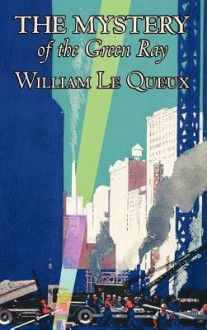 The Mystery of the Green Ray - William Le Queux