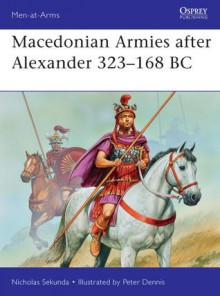 Macedonian Armies after Alexander, 323-168 BC - Nicholas Sekunda