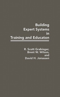 Building Expert Systems in Training and Education - R. Scott Grabinger, David H. Jonassen