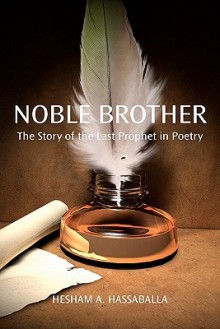 Noble Brother: The Story of the Last Prophet in Poetry - Hesham Hassaballa