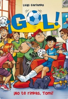 Gol 15. No te rindas Tomi (Spanish Edition) - Luigi Garlando