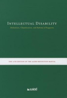 Intellectual Disability: Definition, Classification, and Systems of Supports (11th Edition) - Robert L. Schalock, Sharon A. Borthwick-Duffy, Valerie J. Bradley, Wil H.E. Buntinx, David L. Coulter, Ellis M. (Pat) Craig, Sharon C. Gomez, Yves Lachapelle, Ruth Luckasson, Alya Reeve, Karrie A. Shogren, Martha E. Snell, Scott Spreat, Marc J. Tasse, James R. Thompson