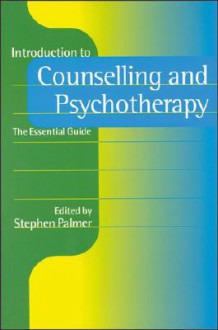 Introduction to Counselling and Psychotherapy: The Essential Guide - Stephen Palmer