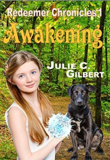 Awakening: Redeemer Chronicles, Book 1 - Julie C. Gilbert, Julie C. Gilbert, Caitlin Jacques