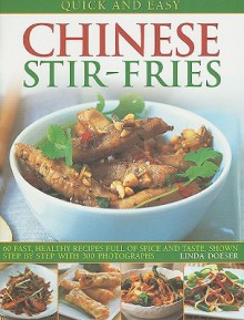 Quick and Easy Chinese Stir-Fries: 60 Fast, Healthy Recipes Full of Spice and Taste, Shown Step by Step with 300 Photographs - Linda Doeser