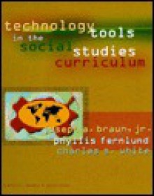 Technology Tools in the Social Studies Curriculum - Charles S. White, Phyllis Maxey Fernlund