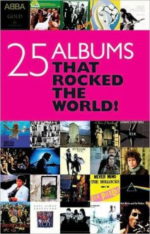 25 Albums That Rocked the World - Chris Charlesworth