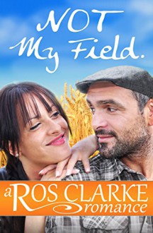 Not My Field: a romance short story - Ros Clarke