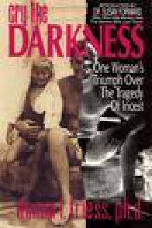 Cry the Darkness: One Woman's Triumph Over the Tragedy of Incest - Donna L. Friess