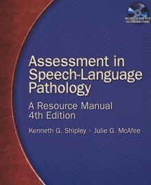 Assessment in Speech-Language Pathology: A Resource Manual [With CDROM] - Kenneth G. Shipley, Julie G. McAfee