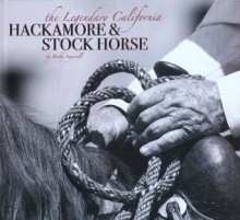 The Legendary California Hackamore & Stock Horse - Bobby Ingersoll, David R. Stoecklein