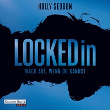 Locked in: Wach auf, wenn du kannst - Holly Seddon, Marie Bierstedt, Simon Jäger, Anna Carlsson, Deutschland Random House Audio