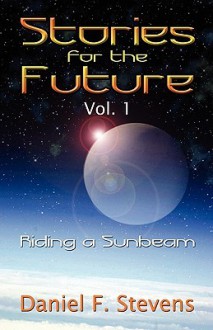 Stories for the Future Vol 1: Riding a Sunbeam - Daniel Stevens