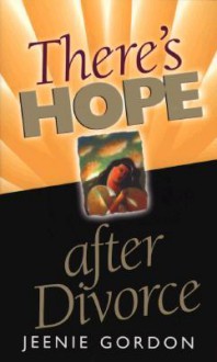 There's Hope After Divorce - Jeenie Gordon