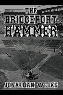 The Bridgeport Hammer - Jonathan Weeks