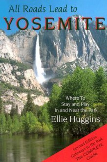 All Roads Lead to Yosemite: Where to Stay and Play in and Near the Park - Ellie Huggins