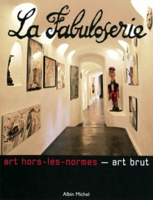 La Fabuloserie - Art-hors-les-normes - Art Brut - Michel Ragon, ea