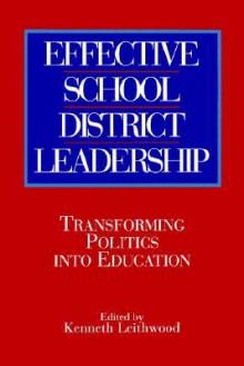 Effective Sch Dist Ldrsh: Transforming Politics Into Education - Kenneth A. Leithwood