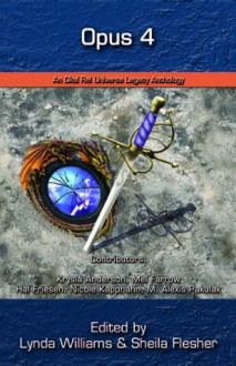 Opus 4: An Okal Rel Universe Anthology - Lynda Williams, Hal J. Friesen, Shelia Flesher, Krysia Anderson, Mel Farrow, Nicole Kapphahn, M. Alexis Pakulak, Michelle Milburn, Richard Bartrop