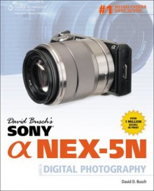 David Busch's Sony Alpha NEX-5N Guide to Digital Photography, 1st Ed. - David D. Busch