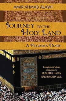 Journey to the Holy Land: A Pilgrim's Diary - Amir Ahmad Alawi, Mushirul Hasan, Rakhshanda Jalil